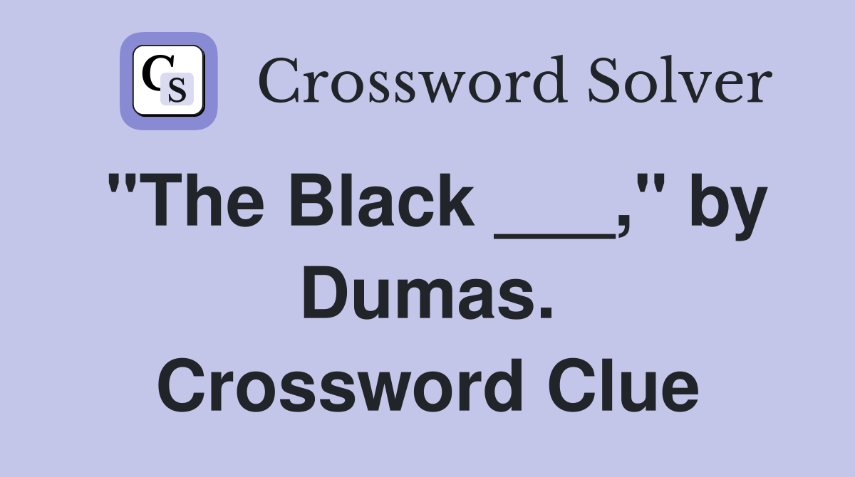 "The Black ___," by Dumas. Crossword Clue