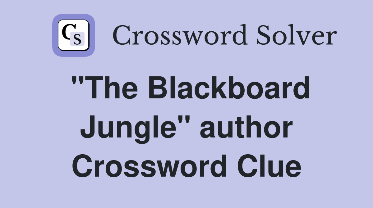 "The Blackboard Jungle" author Crossword Clue