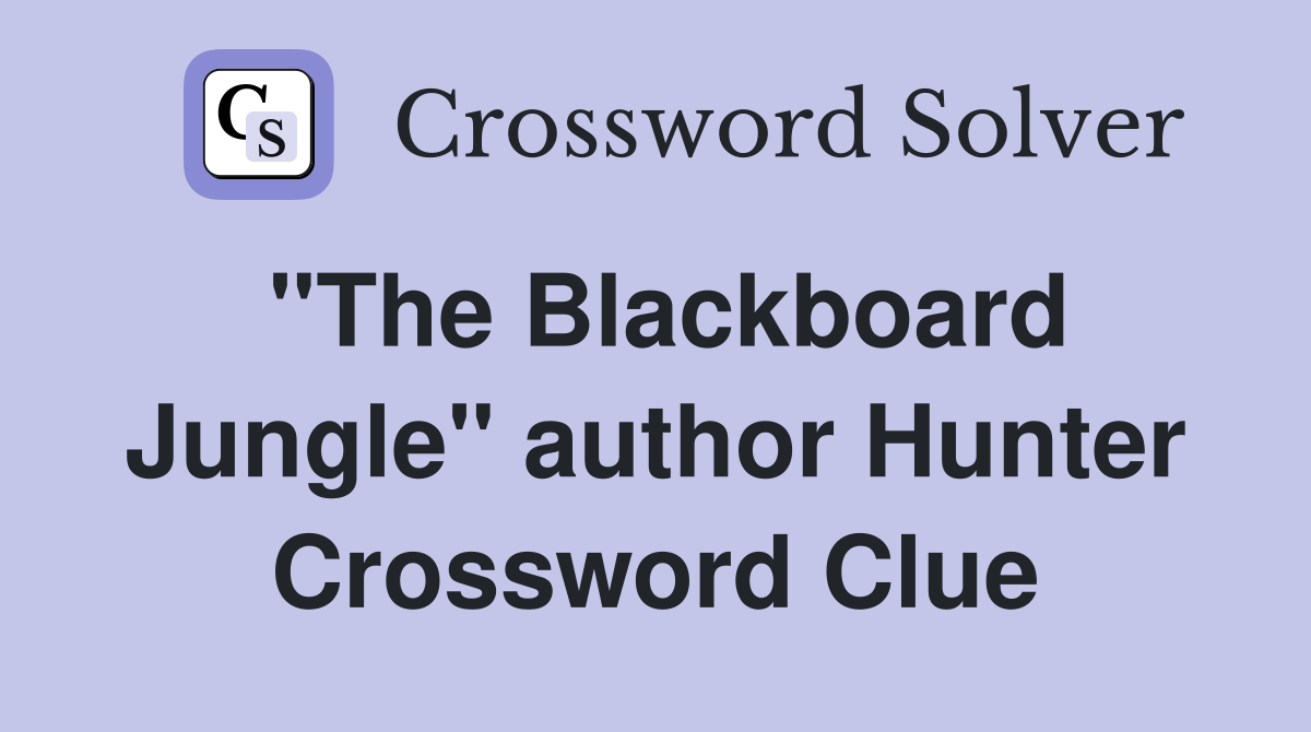 "The Blackboard Jungle" author Hunter Crossword Clue