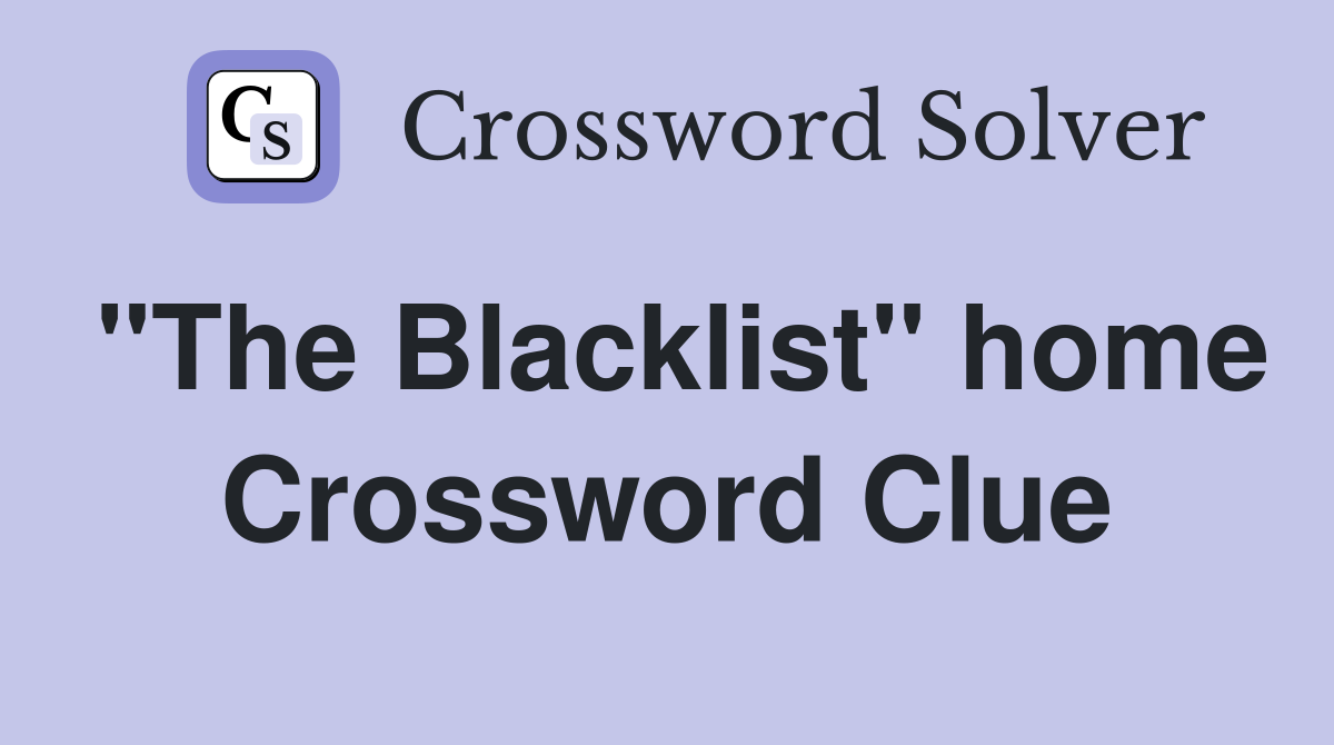 "The Blacklist" home Crossword Clue