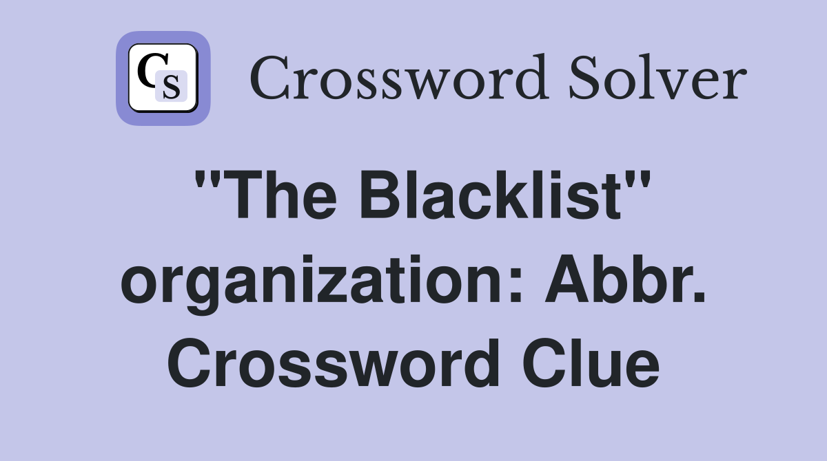 "The Blacklist" organization: Abbr. Crossword Clue