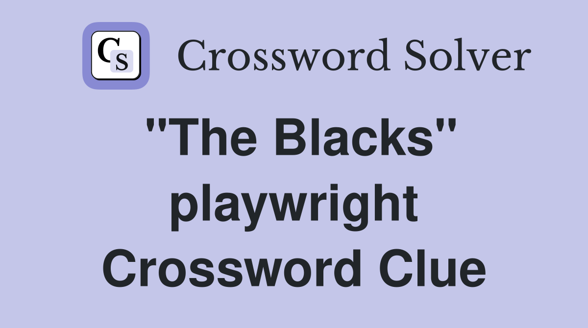 "The Blacks" playwright Crossword Clue