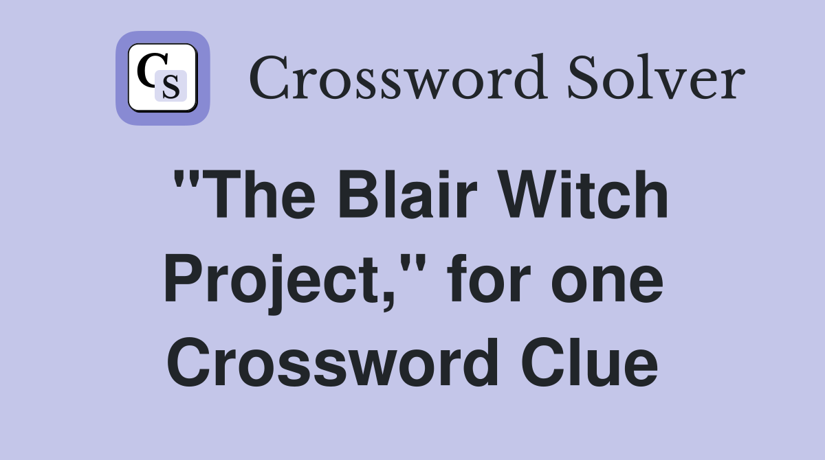 "The Blair Witch Project," for one Crossword Clue