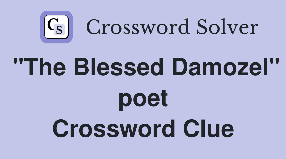 "The Blessed Damozel" poet Crossword Clue
