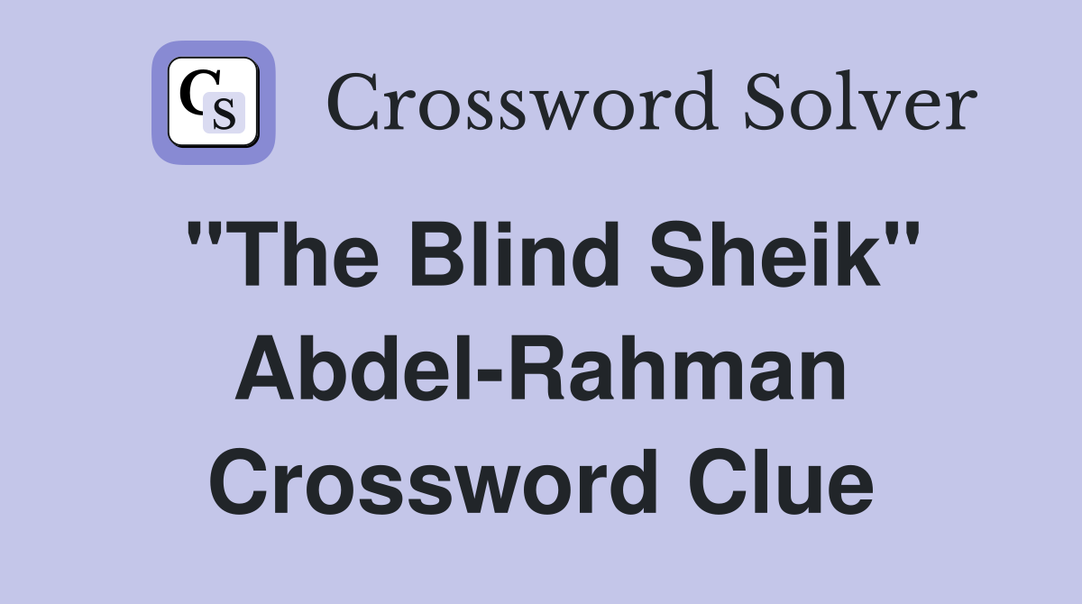 "The Blind Sheik" Abdel-Rahman Crossword Clue