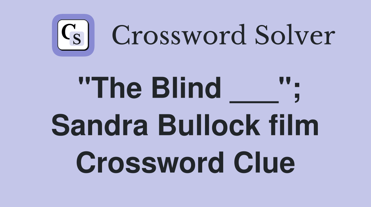 "The Blind ___"; Sandra Bullock film Crossword Clue