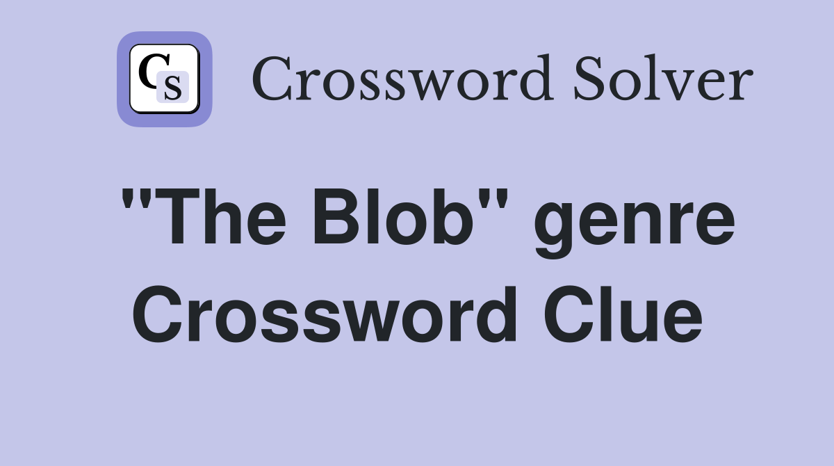 "The Blob" genre Crossword Clue