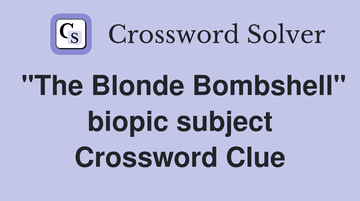 "The Blonde Bombshell" biopic subject Crossword Clue