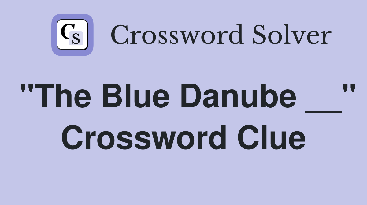 "The Blue Danube __" Crossword Clue