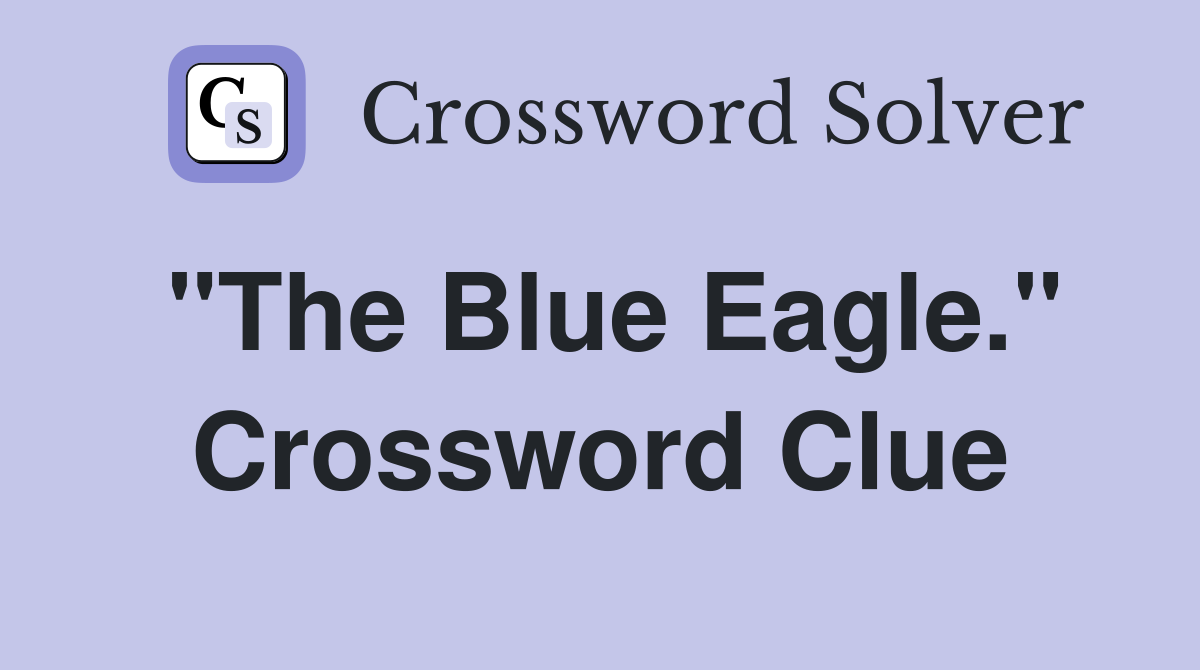 "The Blue Eagle." Crossword Clue