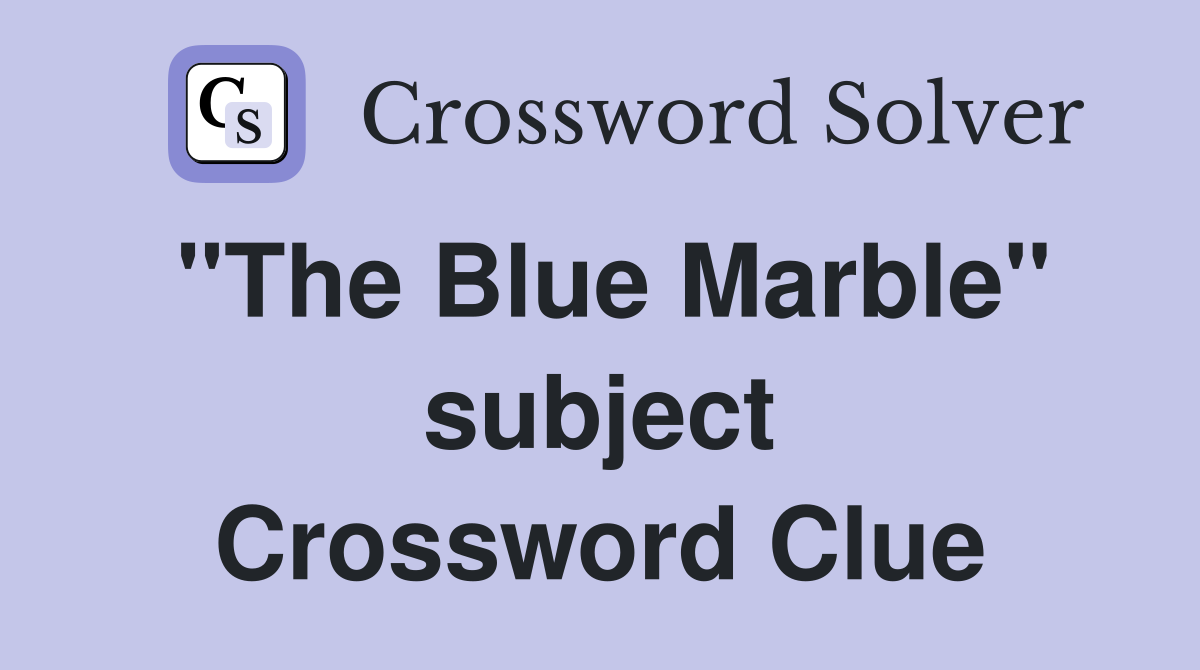 "The Blue Marble" subject Crossword Clue