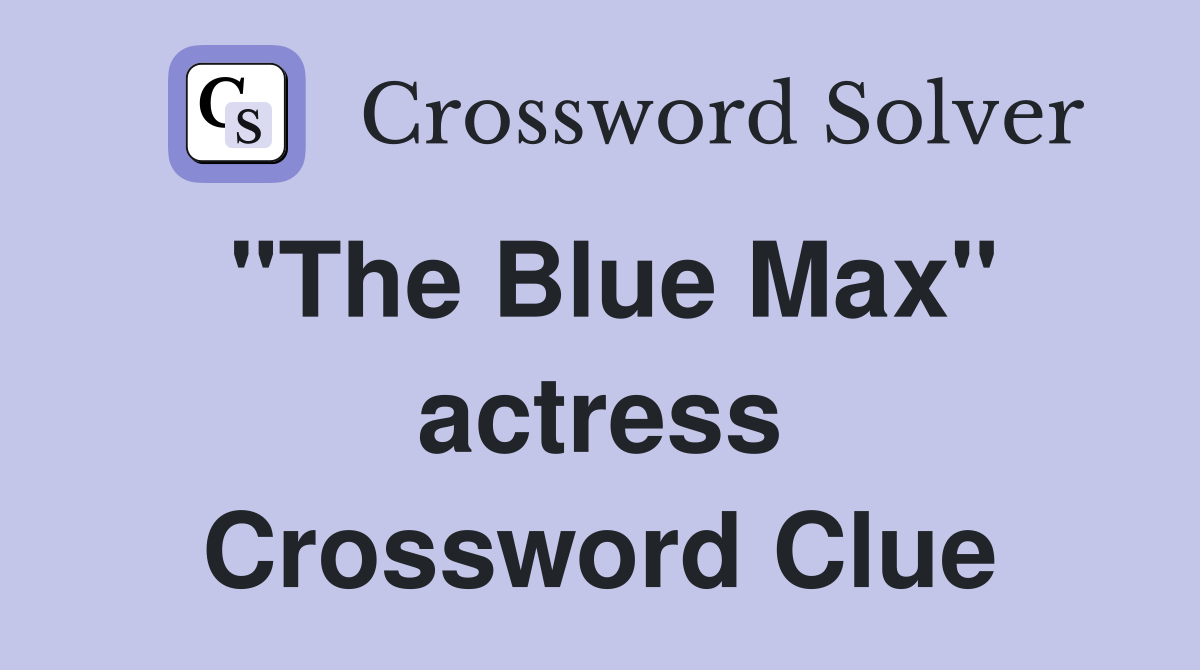 "The Blue Max" actress Crossword Clue