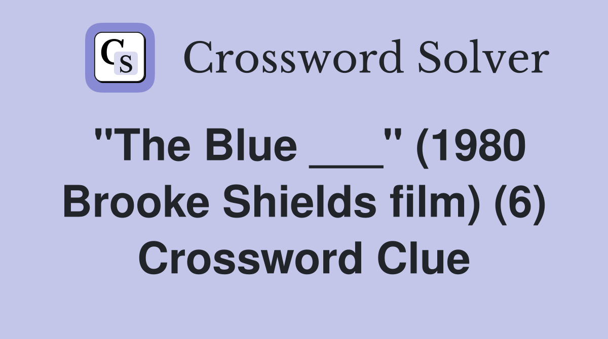 "The Blue ___" (1980 Brooke Shields film) (6) Crossword Clue