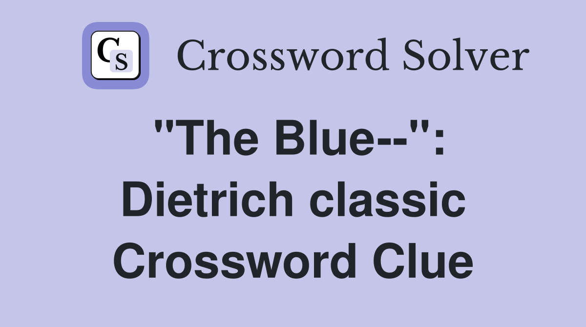 "The Blue--": Dietrich classic Crossword Clue