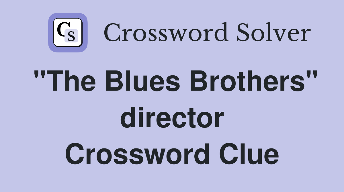 "The Blues Brothers" director Crossword Clue