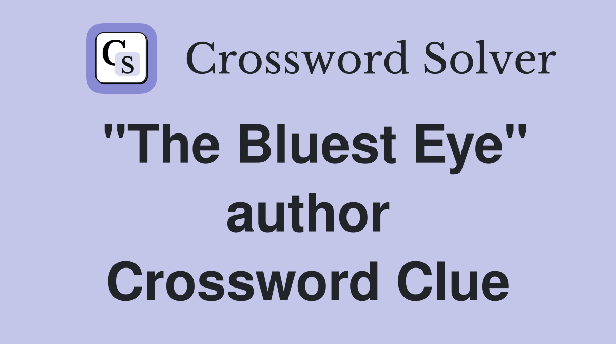 "The Bluest Eye" author Crossword Clue