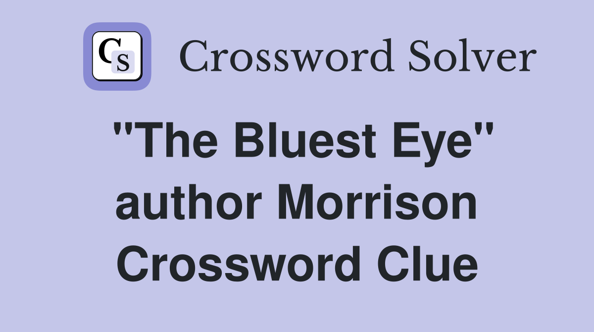 "The Bluest Eye" author Morrison Crossword Clue