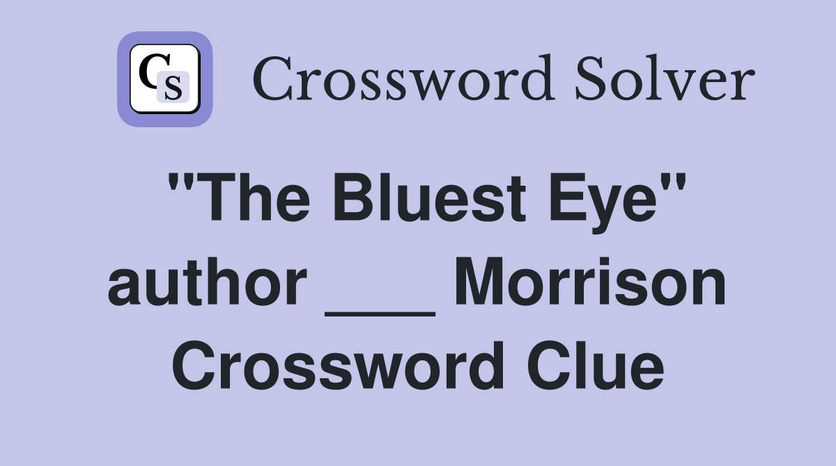 "The Bluest Eye" author ___ Morrison Crossword Clue