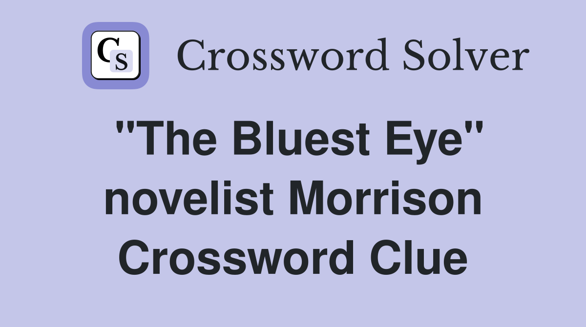 "The Bluest Eye" novelist Morrison Crossword Clue