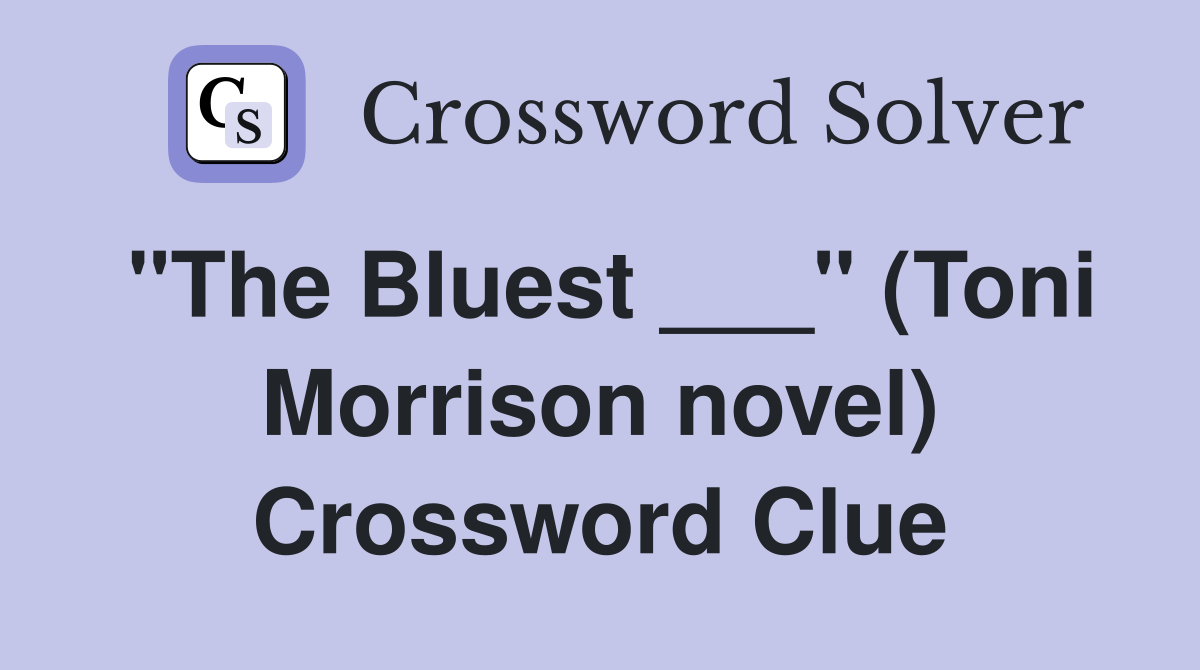 "The Bluest ___" (Toni Morrison novel) Crossword Clue