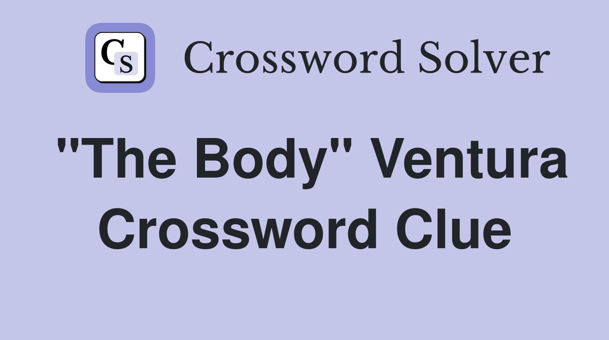 "The Body" Ventura Crossword Clue