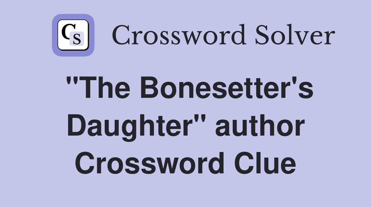 "The Bonesetter's Daughter" author Crossword Clue