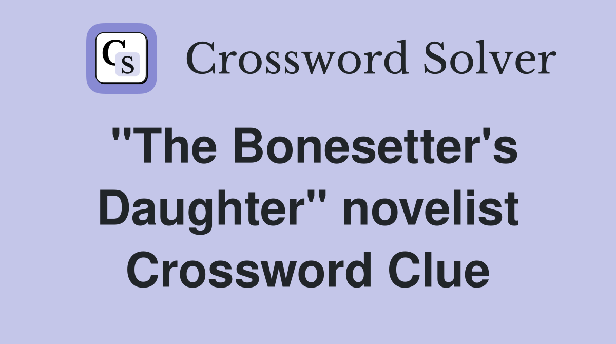"The Bonesetter's Daughter" novelist Crossword Clue