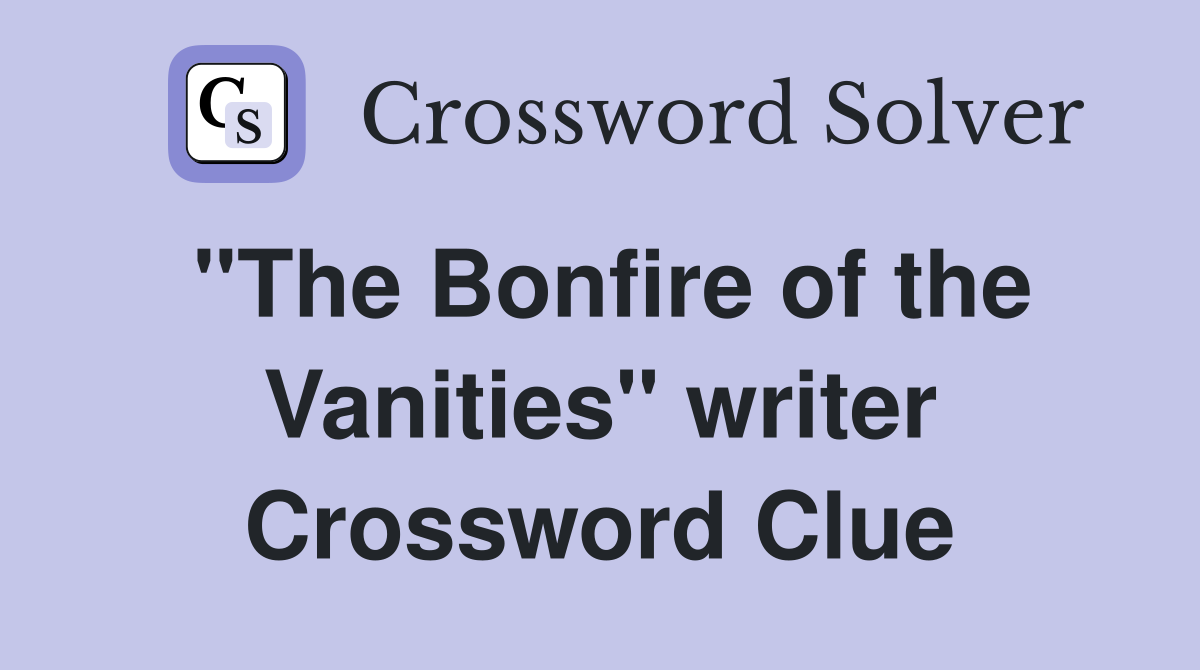 "The Bonfire of the Vanities" writer Crossword Clue