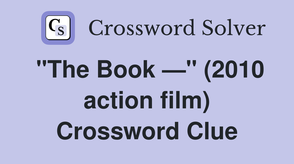 "The Book —" (2010 action film) Crossword Clue