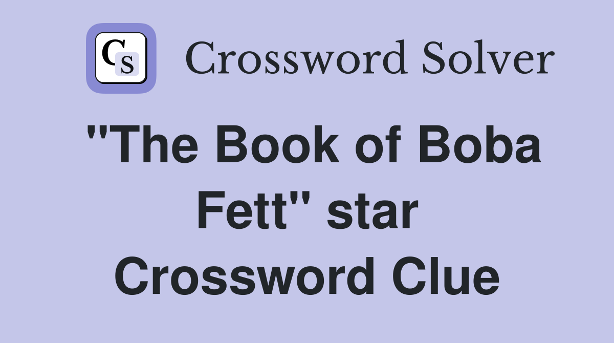 "The Book of Boba Fett" star Crossword Clue
