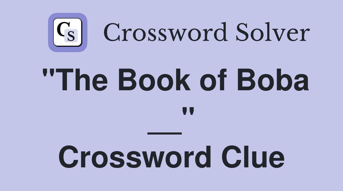 "The Book of Boba __" Crossword Clue