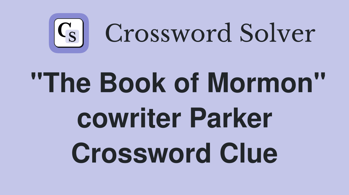 "The Book of Mormon" cowriter Parker Crossword Clue