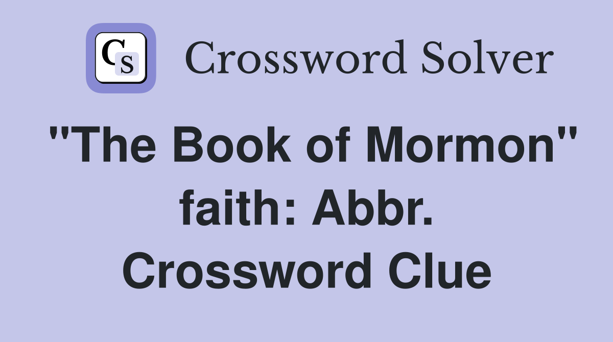 "The Book of Mormon" faith: Abbr. Crossword Clue