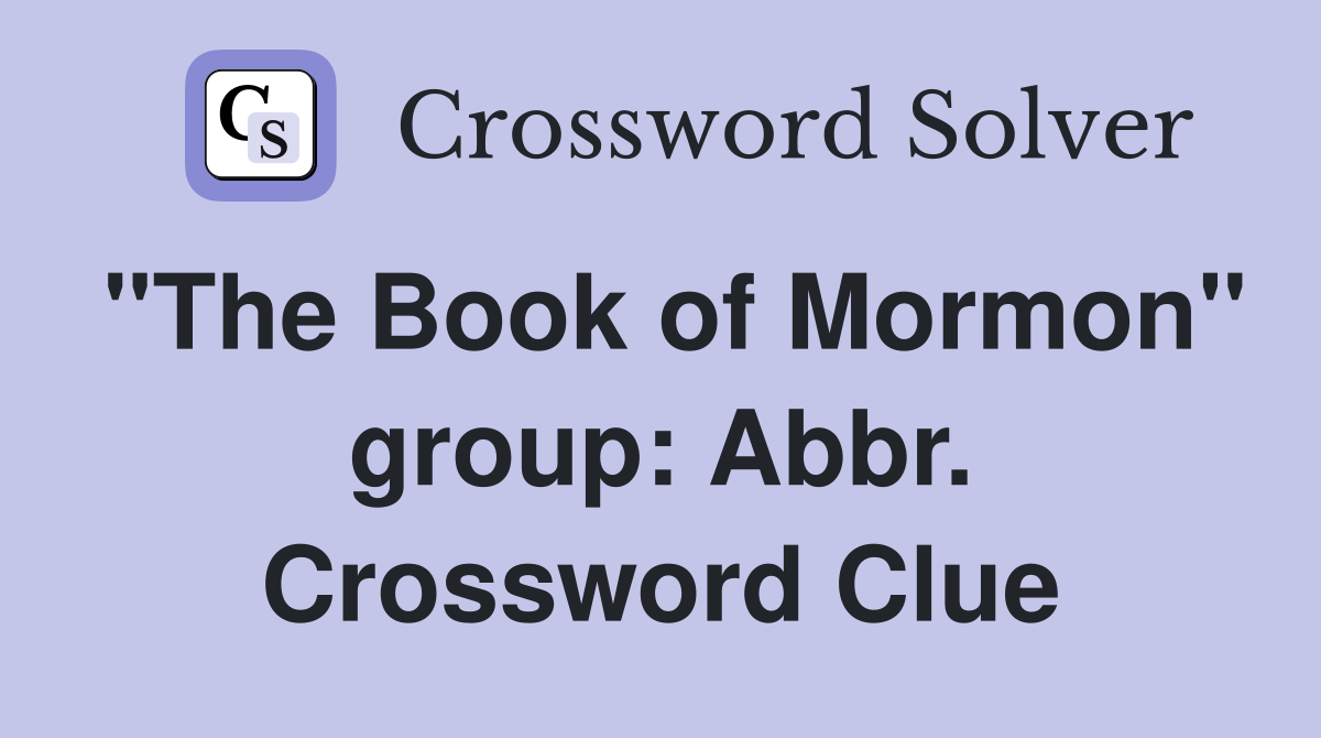 "The Book of Mormon" group: Abbr. Crossword Clue