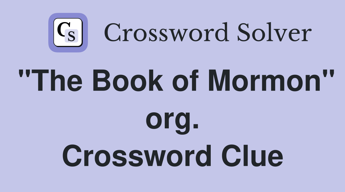 "The Book of Mormon" org. Crossword Clue