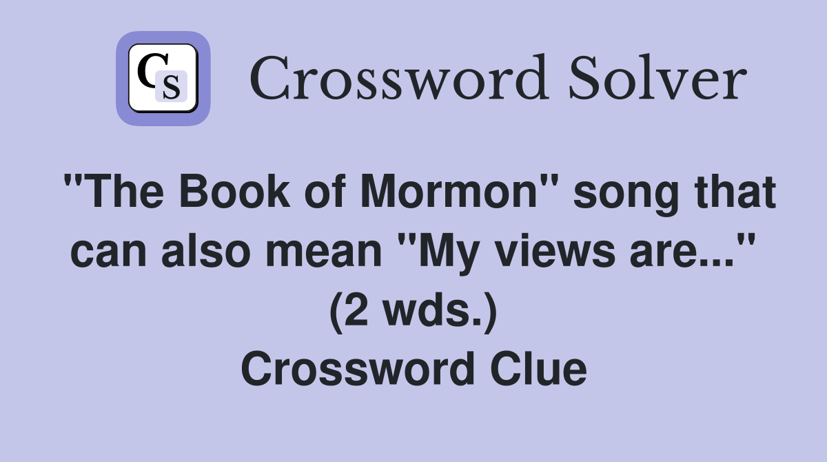 quot The Book of Mormon quot song that can also mean quot My views are quot (2 wds