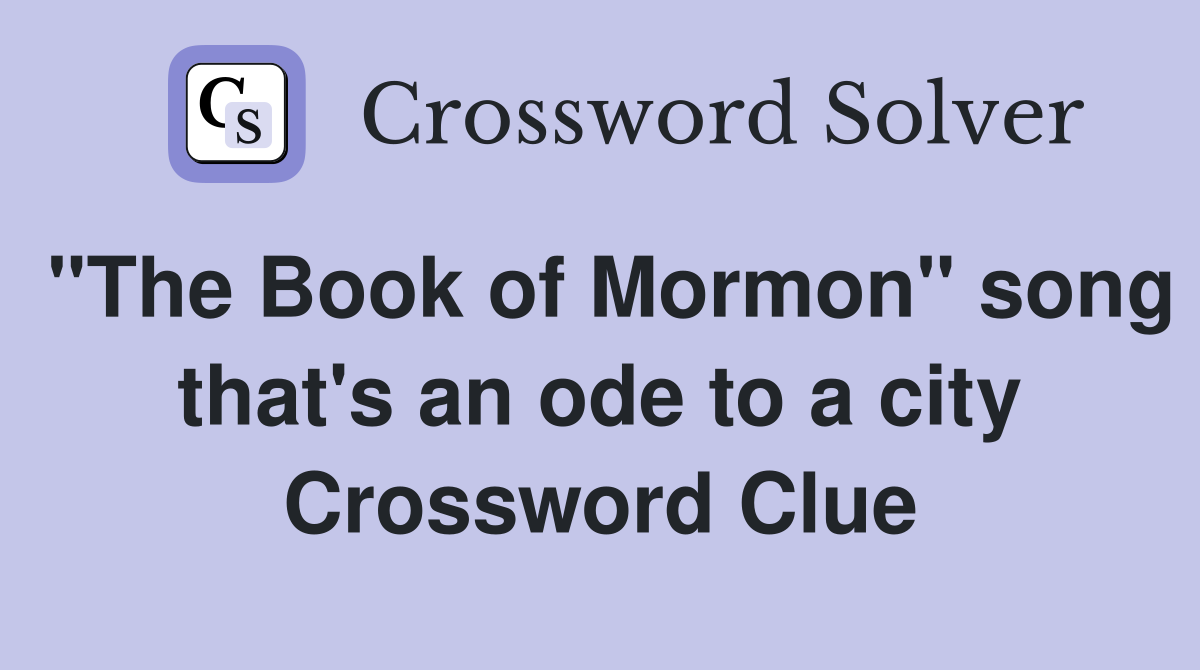"The Book of Mormon" song that's an ode to a city Crossword Clue