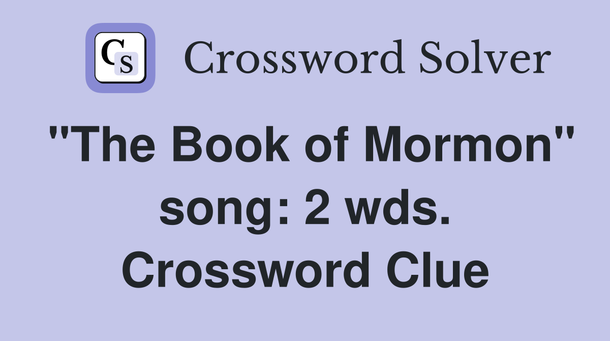 "The Book of Mormon" song: 2 wds. Crossword Clue