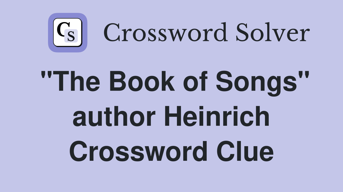 "The Book of Songs" author Heinrich Crossword Clue