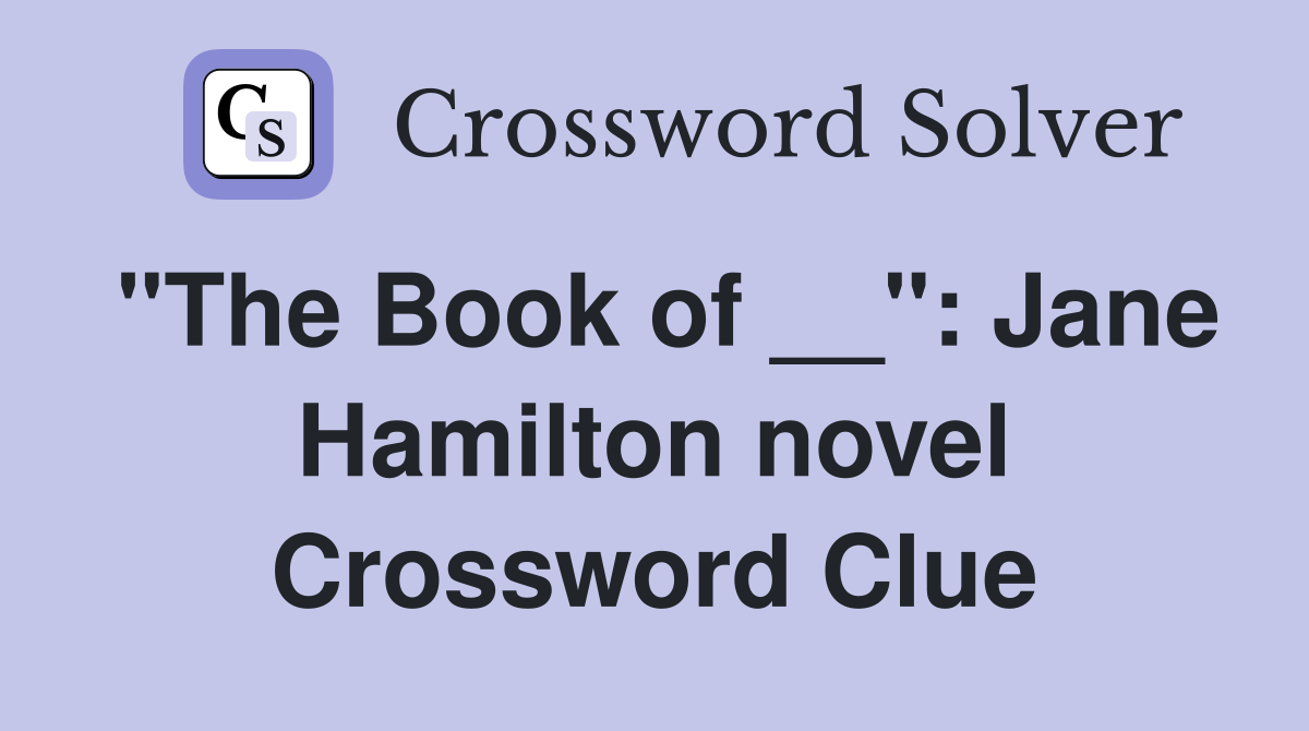 "The Book of __": Jane Hamilton novel Crossword Clue