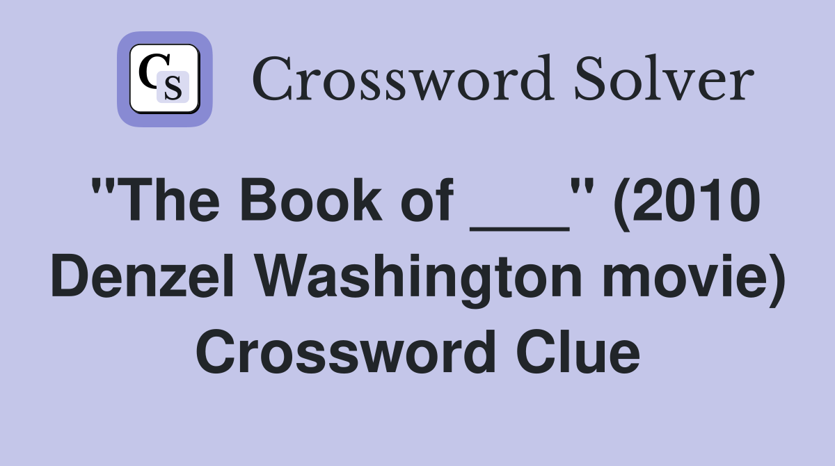 "The Book of ___" (2010 Denzel Washington movie) Crossword Clue