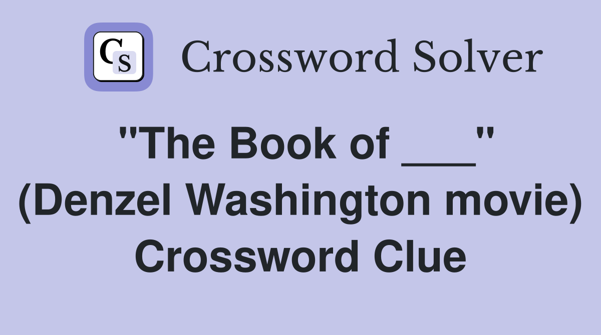 "The Book of ___" (Denzel Washington movie) Crossword Clue