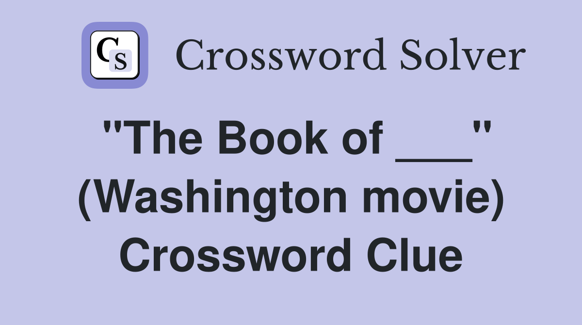 "The Book of ___" (Washington movie) Crossword Clue