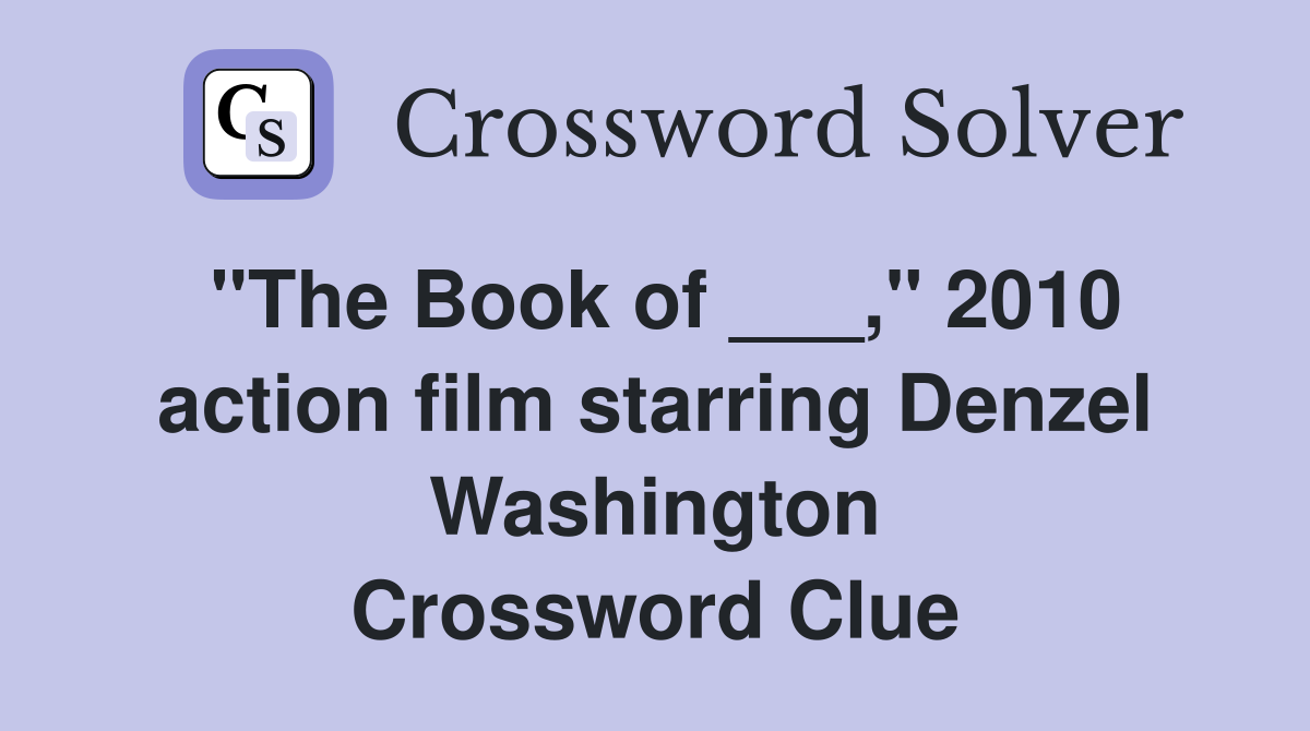 "The Book of ___," 2010 action film starring Denzel Washington Crossword Clue
