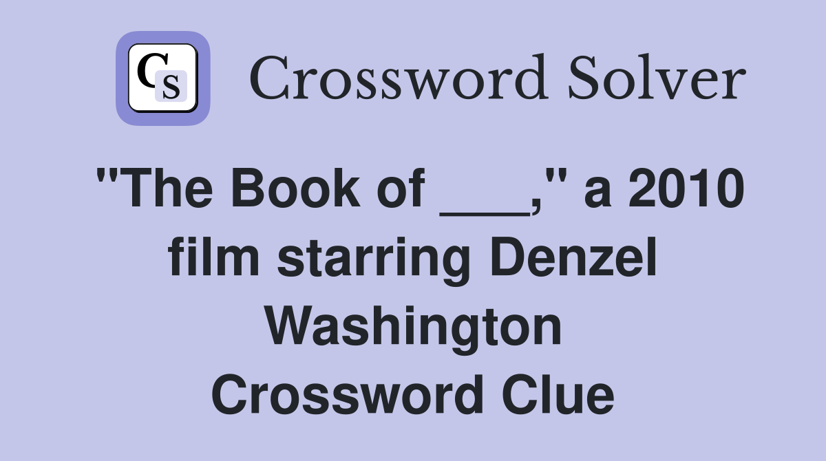 "The Book of ___," a 2010 film starring Denzel Washington Crossword Clue