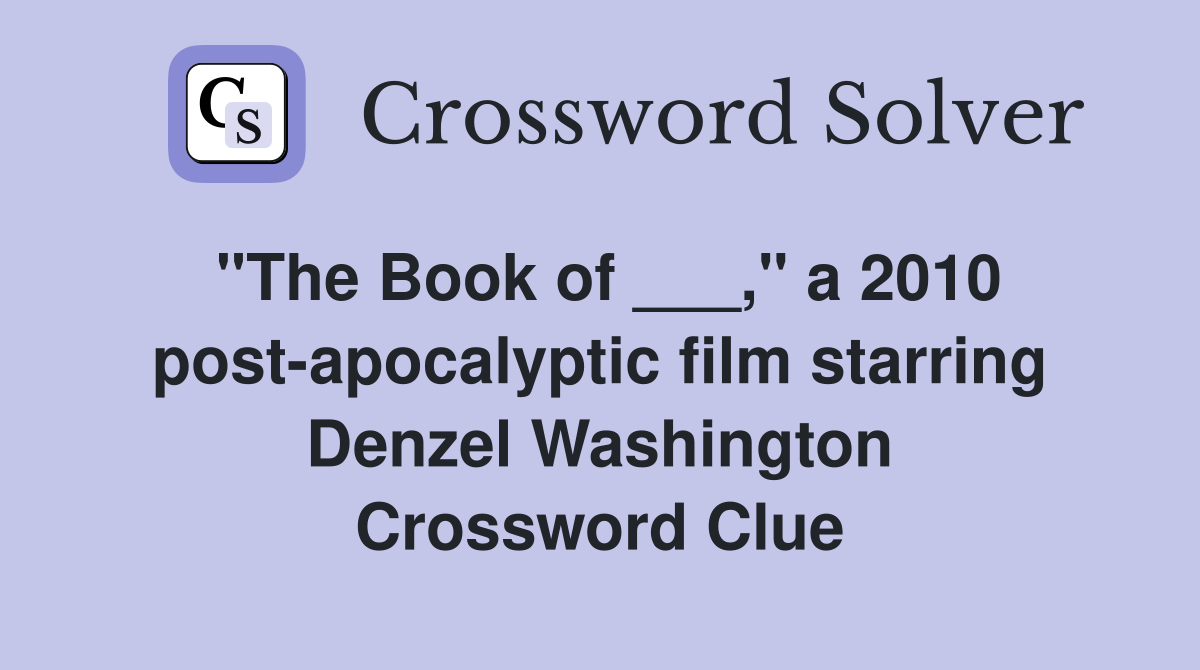 "The Book of ___," a 2010 post-apocalyptic film starring Denzel Washington Crossword Clue