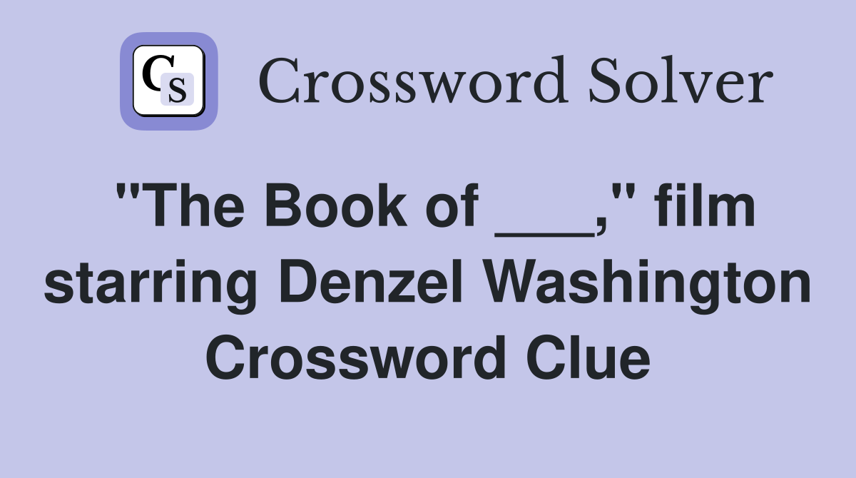 "The Book of ___," film starring Denzel Washington Crossword Clue