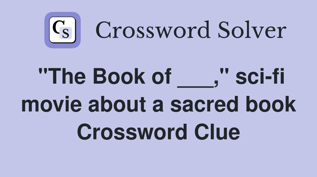 "The Book of ___," sci-fi movie about a sacred book Crossword Clue