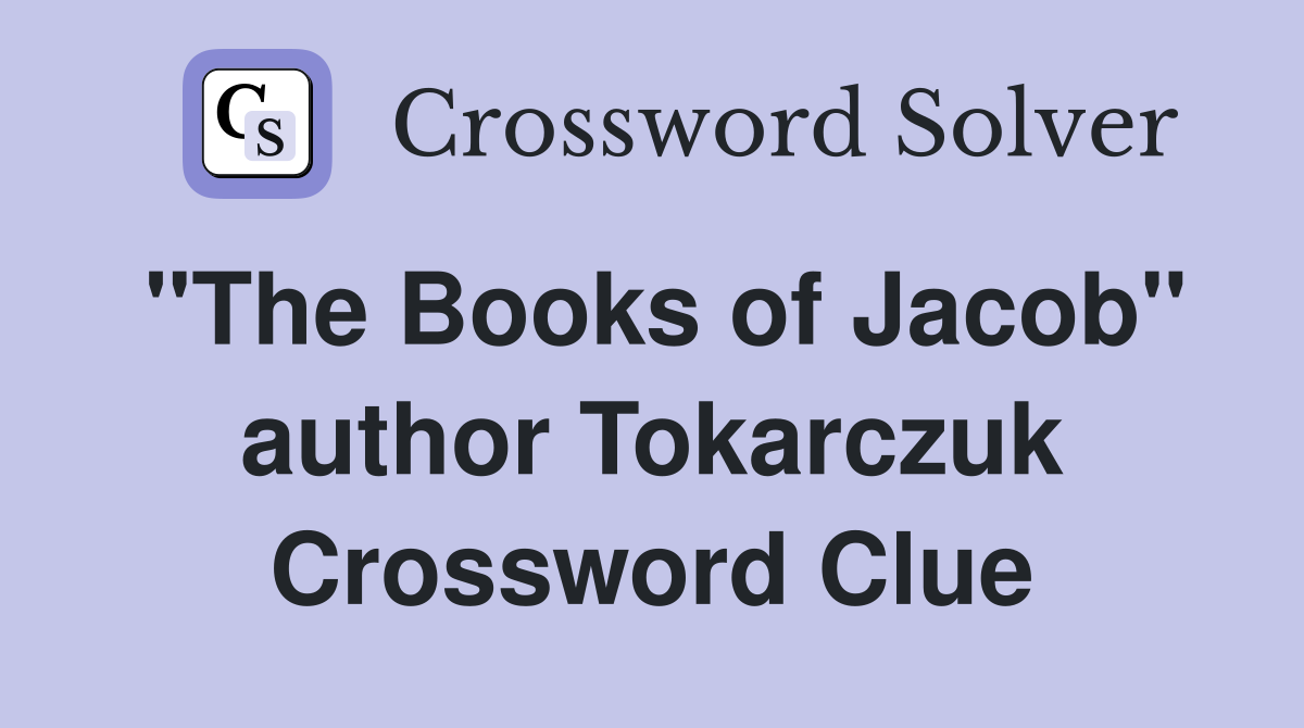 "The Books of Jacob" author Tokarczuk Crossword Clue