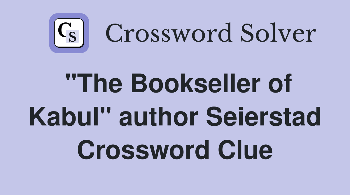 "The Bookseller of Kabul" author Seierstad Crossword Clue
